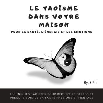 [French] - Le taoïsme dans votre maison pour la santé, l'énergie et les émotions: Techniques taoïstes pour réduire le stress et prendre soin de sa santé physique et mentale