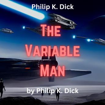 Philip K. Dick : The Variable Man: He was a man from the past. And he could fix things.