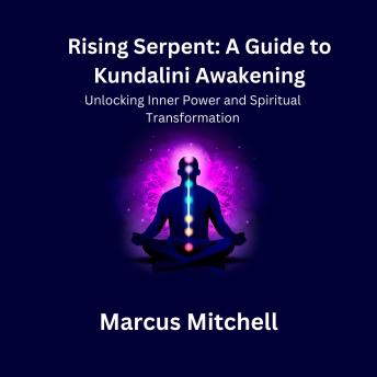 Download Rising Serpent: A Guide to Kundalini Awakening: Unlocking Inner Power and Spiritual Transformation by Marcus Mitchell
