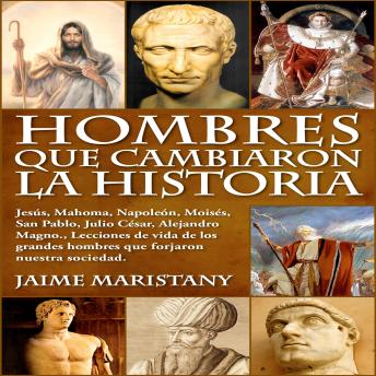 [Spanish] - HOMBRES QUE CAMBIARON LA HISTORIA: Lecciones de vida de los grandes hombres que modificaron la sociedad.