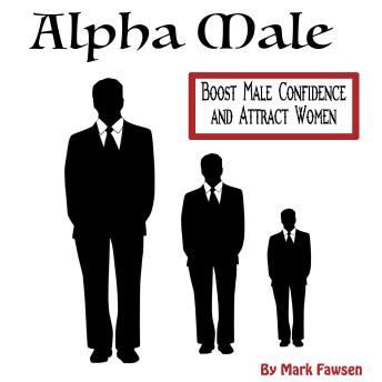 Alpha Male: Seduce Women and Become an Alpha Male with Self-Confidence