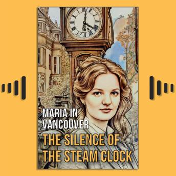 Maria in Vancouver: The Silence of the Steam Clock