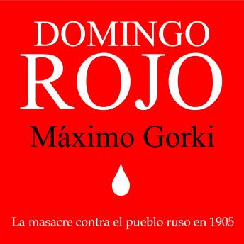 Download Domingo Rojo: El domingo sangriento, previo a la Revolución Rusa de 1905 by Máximo Gorki