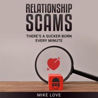 Relationship Scams: There's a Sucker Born Every Minute
