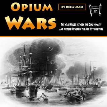 Opium Wars: The Wars Waged between the Qing dynasty and Western Powers in the Mid-19th Century