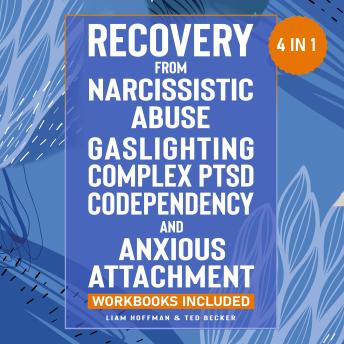 Recovery from Narcissistic Abuse, Gaslighting, Complex PTSD, Codependency and Anxious Attachment - 4 in 1: Workbooks Included - Guide to Overcome Trauma Bonding & Overthinking in Relationships