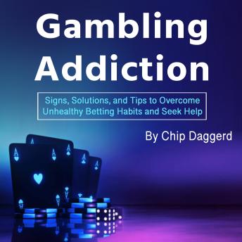 Gambling Addiction: Signs, Solutions, and Tips to Overcome Unhealthy Betting Habits and Seek Help