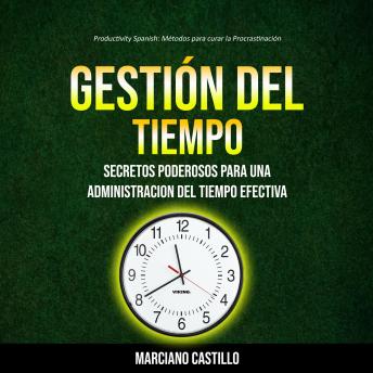 [Spanish] - Gestión del tiempo: Secretos Poderosos para una Administracion del Tiempo Efectiva (Productivity Spanish: Métodos para curar la Procrastinación)