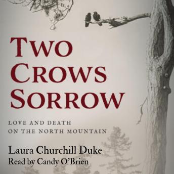 Download Two Crows Sorrow: Love and Death on the North Mountain by Laura Churchill Duke