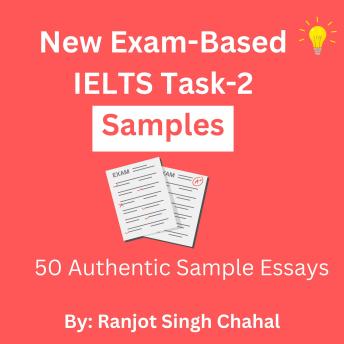 Download New Exam-Based IELTS Task-2 Samples: 50 Authentic Sample Essays by Ranjot Singh Chahal