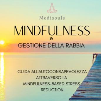 [Italian] - MINDFULNESS e GESTIONE DELLA RABBIA: Guida all'Autoconsapevolezza Attraverso la Mindfulness-Based Stress Reduction