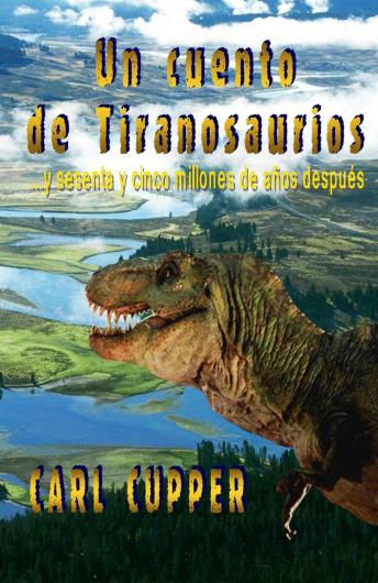 Un Cuento de Tiranosaurios: Y sesenta y cinco millones de años después