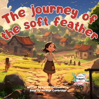 The journey of the soft feather: A comforting and inspiring bedtime story for toddlers! For children aged 2 to 5