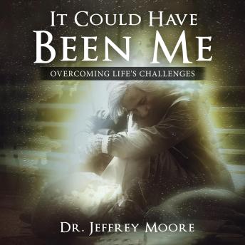 Download It Could Have Been Me: Overcoming Life's Challenges by Dr. Jeffrey Moore