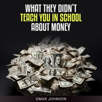 Download What They Didn't Teach You In School About Money by Omar Johnson