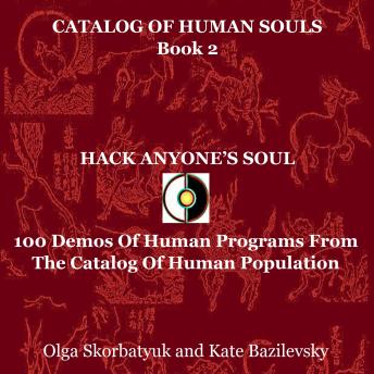 Hack Anyone's Soul: 100 Demos Of Human Programs From The Catalog Of Human Population