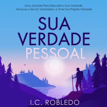 [Portuguese] - Sua Verdade Pessoal: Uma Jornada Para Descobrir a Sua Verdade, Tornar-se o Seu Eu Verdadeiro, e Viver Sua Própria Verdade