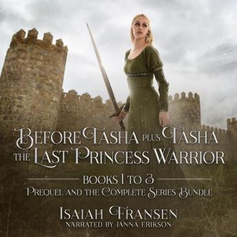 Before Tasha Plus Tasha The Last Princess Warrior Books 1 To 3 Prequel And The Complete Series Bundle - Isaiah Fransen Before Tasha Plus Tasha The Last Princess Warrior Books 1 To 3 Prequel And The Complete Series Bundle - Isaiah Fransen