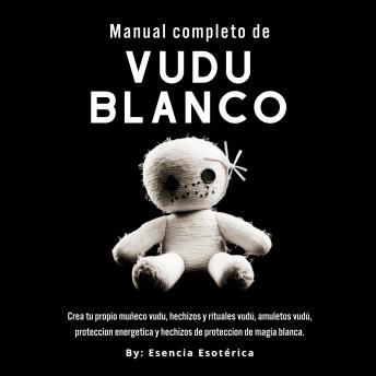 [Spanish] - Manual completo de Vudú Blanco: Un Enfoque Práctico para la Magia Vudú y la Espiritualidad