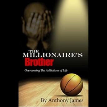 The Millionaire's Brother: Overcoming the Addictions of Life