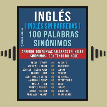 Inglés ( Inglés sin Barreras ) 100 Palabras - Sinónimos: Aprende 100 nuevas palabras en Inglés - 100 Sinónimos en Inglès - con texto bilingüe