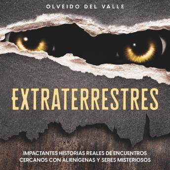 [Spanish] - Extraterrestres: Impactantes historias reales de encuentros cercanos con alienígenas y seres misteriosos