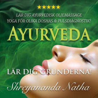[Swedish] - Ayurveda – lär dig grunderna: lär dig ayurvedisk oljemassage i hemmet, yoga för olika doshor och pulsdiagnostik!