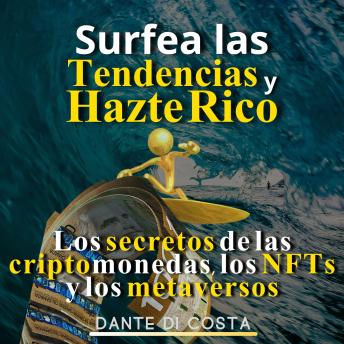 [Spanish] - Surfea las tendencias y hazte rico: Los secretos de las criptomonedas, los NFTs y los metaversos