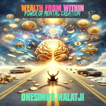 Wealth from Within: The Power of Mental Creation