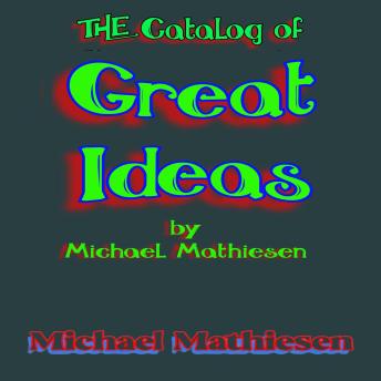 Download Catalog of Great Ideas by Michael Mathiesen by Michael Mathiesen