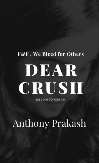 Dear Crush: F&F , We Bleed for Others