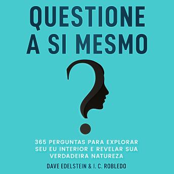 [Portuguese] - Questione a Si Mesmo: 365 Perguntas Para Explorar Seu Eu Interior e Revelar Sua Verdadeira Natureza
