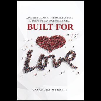 Built For Love: A Powerful Look at the Source of Love and How We Can Love Others Well