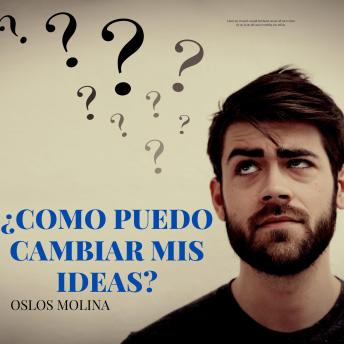 Download ¿Como puedo cambiar mis ideas?: Temas espirituales by Oslos Molina