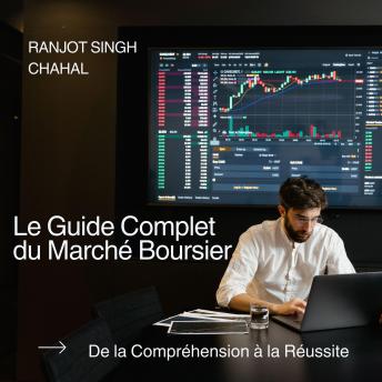 [French] - Le Guide Complet du Marché Boursier: De la Compréhension à la Réussite