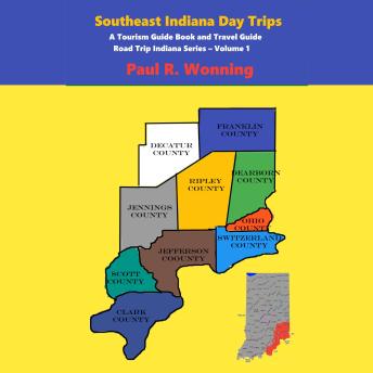 Southeast Indiana Day Trips: A Tourism Guide Book and Travel Guide
