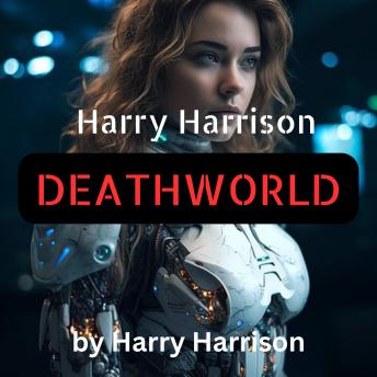 Harry Harrison: DEATHWORLD: Some planet in the galaxy must—by definition—be the toughest, meanest, nastiest of all. If Pyrrus wasn't it ... it was an awfully good approximation!