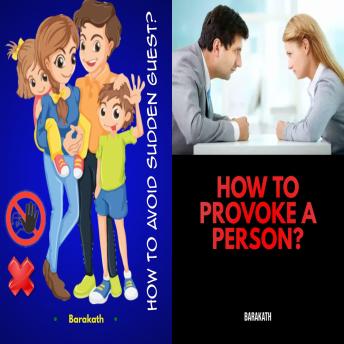 How to avoid sudden guest? How to provoke a person?