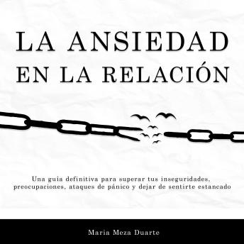 [Spanish] - La ansiedad en la relación: Una guía definitiva para superar tus inseguridades, preocupaciones, ataques de pánico y dejar de sentirte estancado