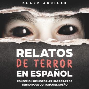 Relatos de Terror en Español: Colección de historias macabras de terror que quitarán el sueño