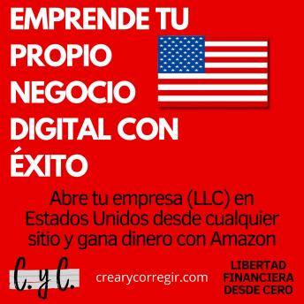 [Spanish] - Emprende tu propio negocio digital con éxito: Abre tu empresa (LLC) en Estados Unidos desde cualquier sitio y gana dinero con Amazon
