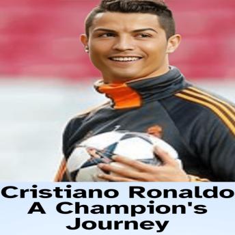 Download Cristiano Ronaldo A Champion's Journey by Sachin Naha