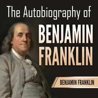 Download Autobiography of Benjamin Franklin by Benjamin Franklin