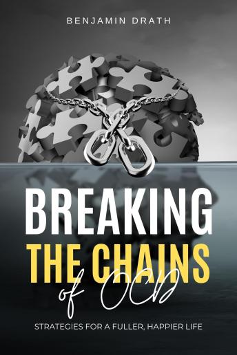 Breaking the Chains of OCD: Strategies for a Fuller, Happier Life
