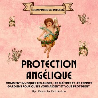 [French] - Protection Angélique: Protection Angélique. Comment invoquer les anges, les enseignants et les esprits gardiens pour vous aider et vous protéger