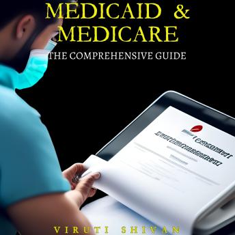 Download Medicaid & Medicare: The Comprehensive Guide: Understanding the Essentials of U.S. Health Care Programs by Viruti Satyan Shivan
