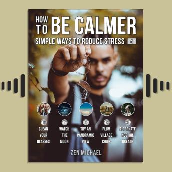 How To Be Calmer 4 - 5 Simple Ways To Reduce Stress: Learn 5 ways to reduce stress and discover how to calm down