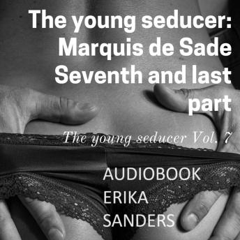 Download young seducer: Marquis de Sade. Seventh and last part: The Young Seducer Vol. 7 by Erika Sanders