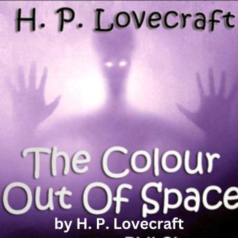 H. P. Lovecraft: The Colour Out of Space: What unknown being is lurking out there?