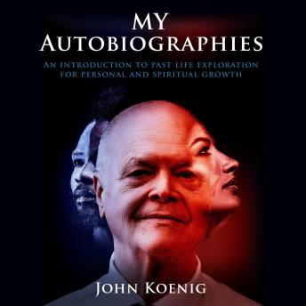 Download My Autobiographies: An Introduction to Past Life Exploration for Personal and Spiritual Growth by John Koenig